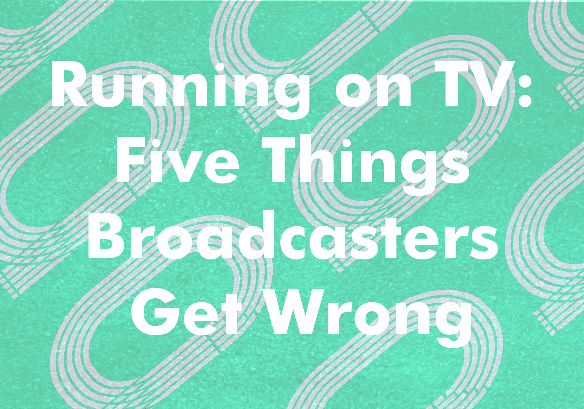 Running on TV: Five Things Broadcasters Get Wrong – The Harrier